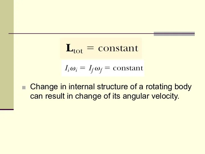 Change in internal structure of a rotating body can result in change of its angular velocity.