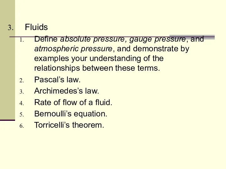 Fluids Define absolute pressure, gauge pressure, and atmospheric pressure, and