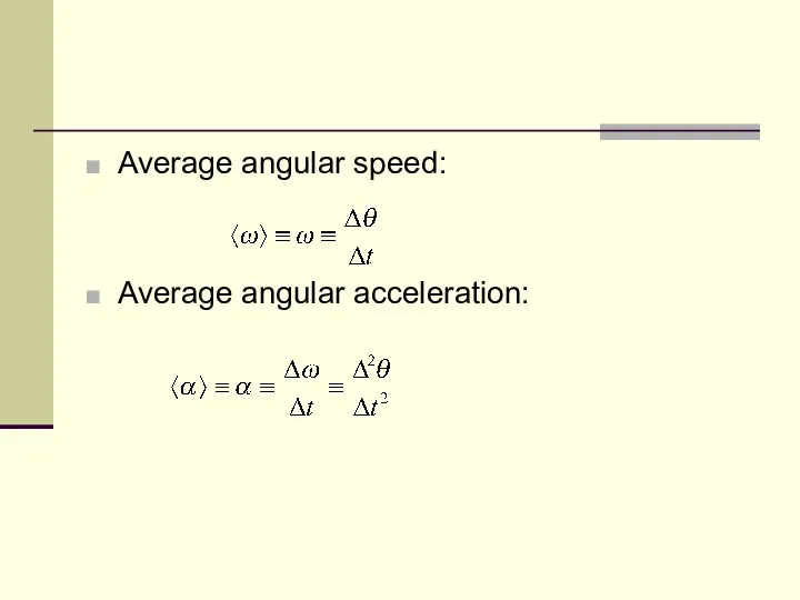 Average angular speed: Average angular acceleration: