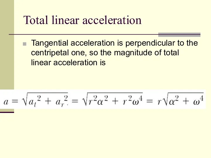Total linear acceleration Tangential acceleration is perpendicular to the centripetal