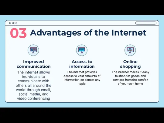 Advantages of the Internet 03 The internet provides access to
