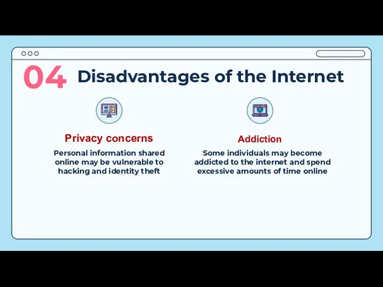 Disadvantages of the Internet 04 Personal information shared online may