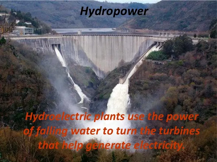 Hydropower Hydroelectric plants use the power of falling water to