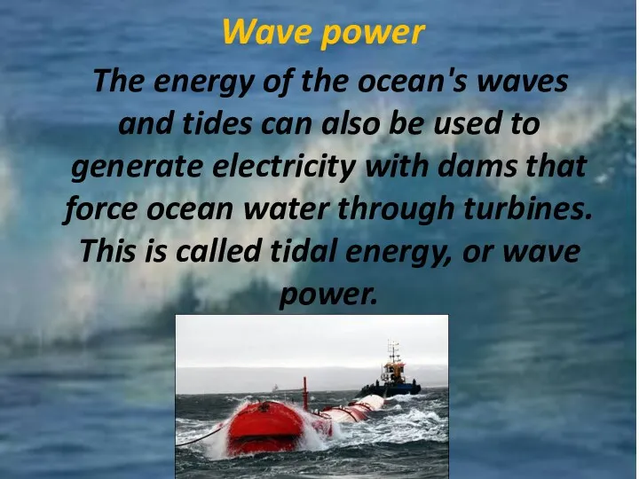 Wave power The energy of the ocean's waves and tides