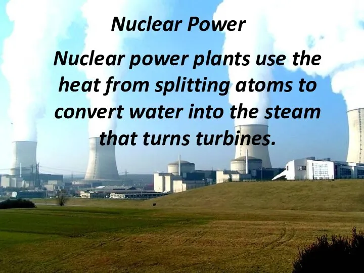 Nuclear Power Nuclear power plants use the heat from splitting