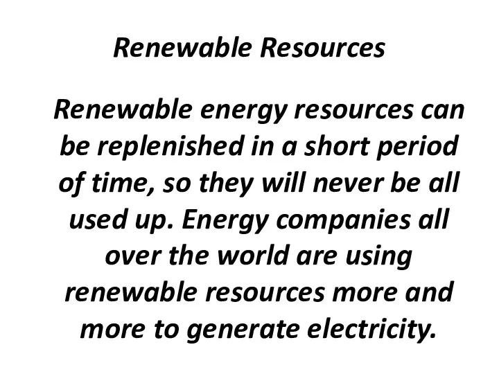 Renewable Resources Renewable energy resources can be replenished in a