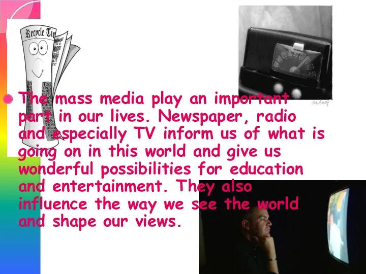 The mass media play an important part in our lives.