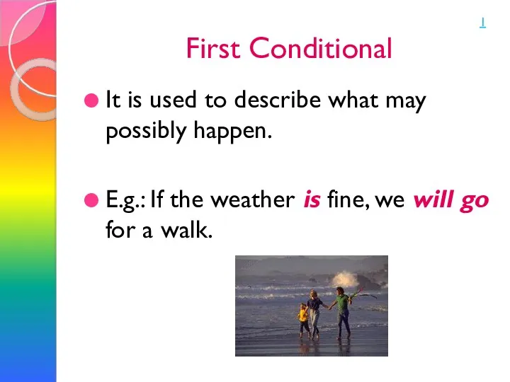 First Conditional It is used to describe what may possibly