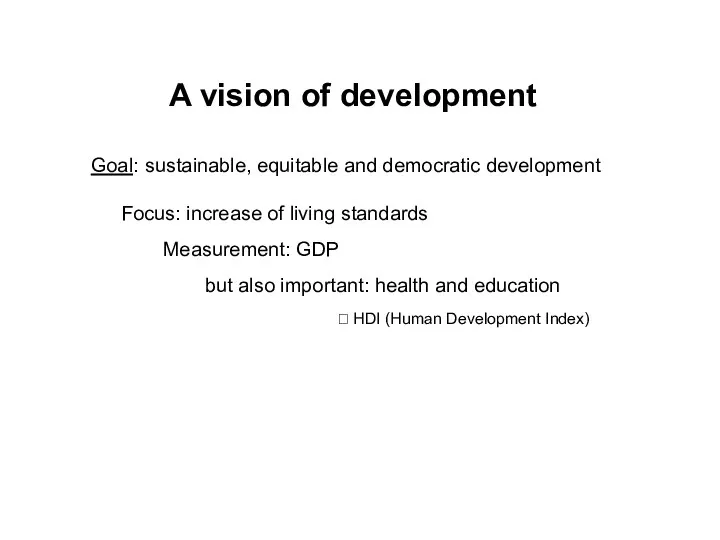 A vision of development Goal: sustainable, equitable and democratic development Focus: increase of
