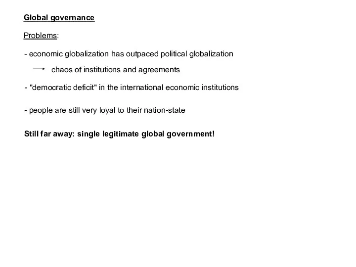Global governance Still far away: single legitimate global government! Problems: