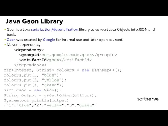 Gson is a Java serialization/deserialization library to convert Java Objects