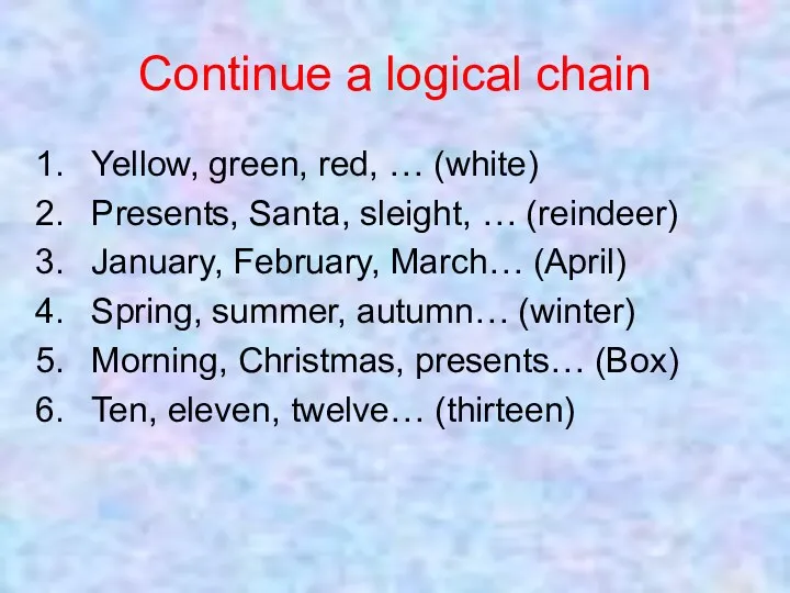 Continue a logical chain Yellow, green, red, … (white) Presents,