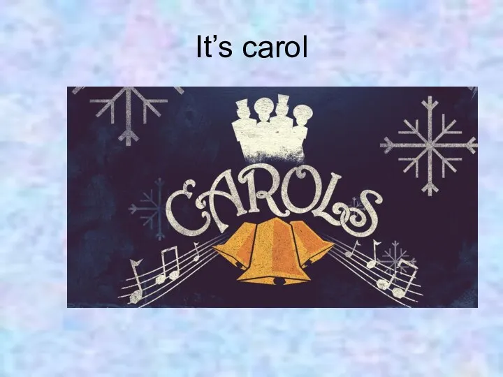 It’s carol