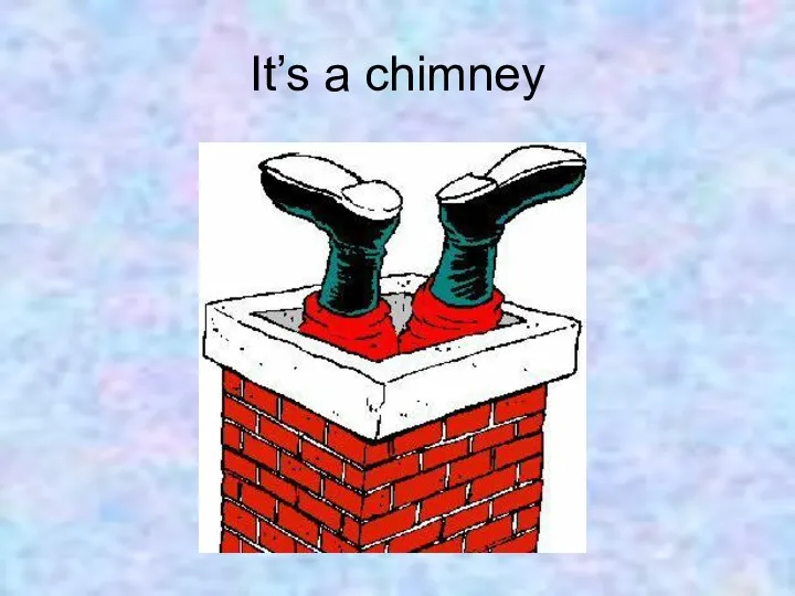It’s a chimney