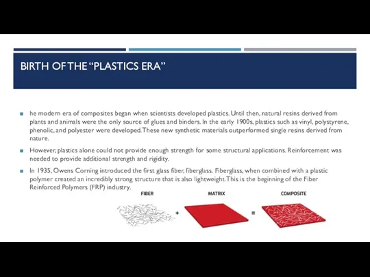 BIRTH OF THE “PLASTICS ERA” he modern era of composites began when scientists