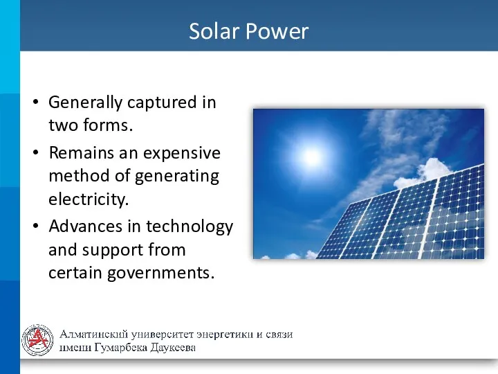 Solar Power Generally captured in two forms. Remains an expensive