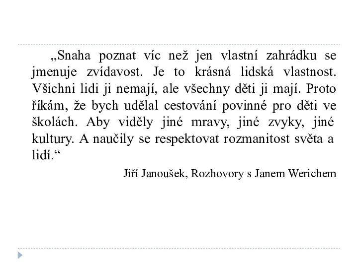 „Snaha poznat víc než jen vlastní zahrádku se jmenuje zvídavost.