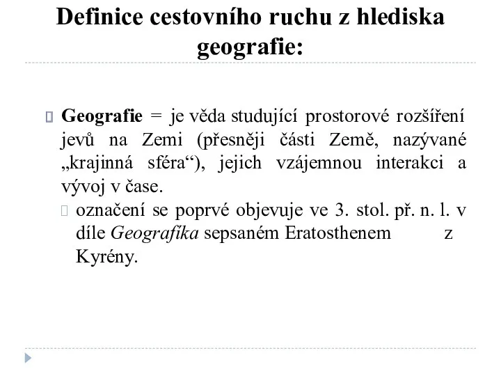 Definice cestovního ruchu z hlediska geografie: Geografie = je věda