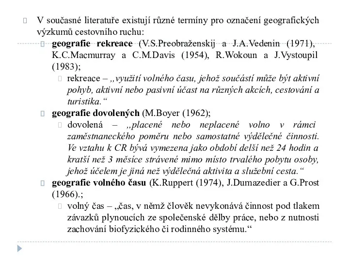 V současné literatuře existují různé termíny pro označení geografických výzkumů