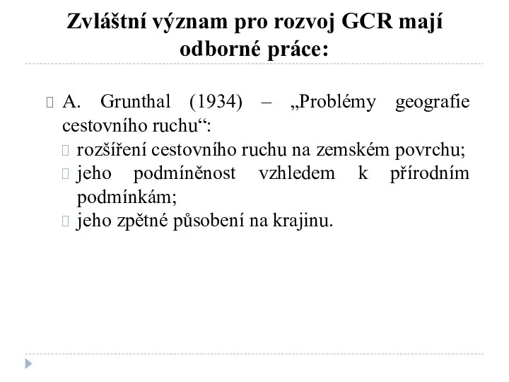 Zvláštní význam pro rozvoj GCR mají odborné práce: A. Grunthal