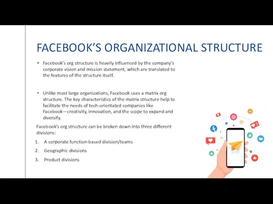 FACEBOOK’S ORGANIZATIONAL STRUCTURE Facebook’s org structure is heavily influenced by