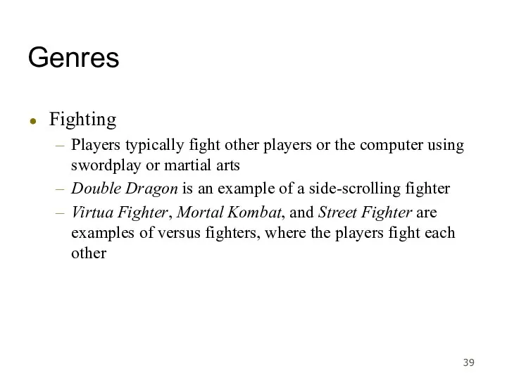 Genres Fighting Players typically fight other players or the computer