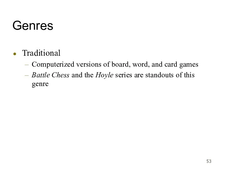 Genres Traditional Computerized versions of board, word, and card games