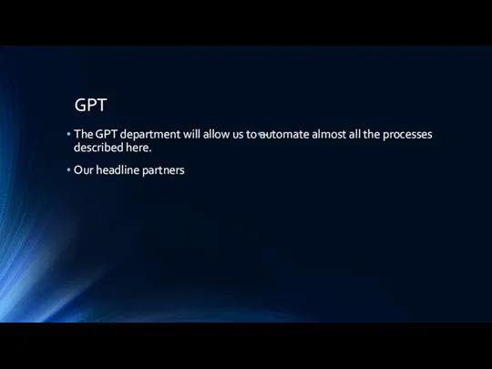 GPT The GPT department will allow us to automate almost