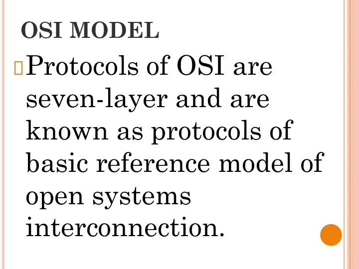 OSI MODEL Protocols of OSI are seven-layer and are known