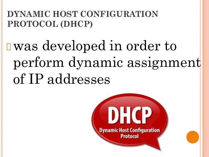 DYNAMIC HOST CONFIGURATION PROTOCOL (DHCP) was developed in order to perform dynamic assignment of IP addresses