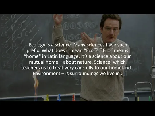 Ecology is a science. Many sciences have such prefix. What