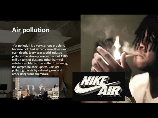 Air pollution Air pollution is a very serious problem, because