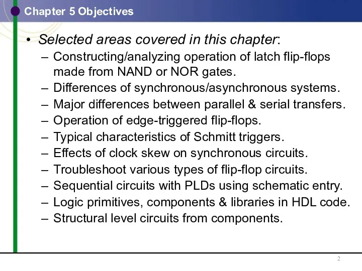 Selected areas covered in this chapter: Constructing/analyzing operation of latch flip-flops made from