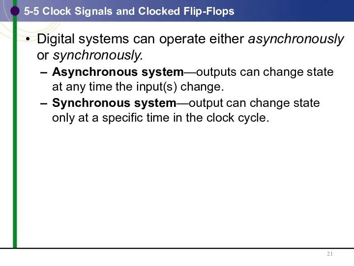 5-5 Clock Signals and Clocked Flip-Flops Digital systems can operate either asynchronously or