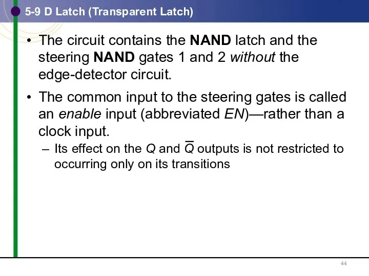 5-9 D Latch (Transparent Latch) The circuit contains the NAND latch and the
