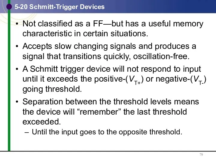 5-20 Schmitt-Trigger Devices Not classified as a FF—but has a useful memory characteristic