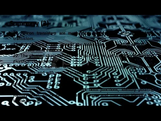 Summary (3) 20. Silicon transistors are much more widely used than germanium transistors.