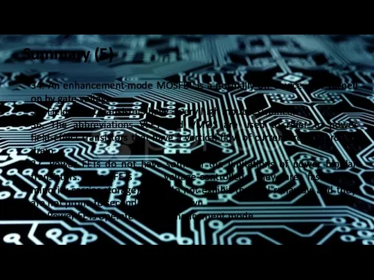 Summary (5) 34. An enhancement-mode MOSFET is a normally off