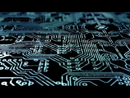 Transistors (13) Current will continue to flow from the emitter