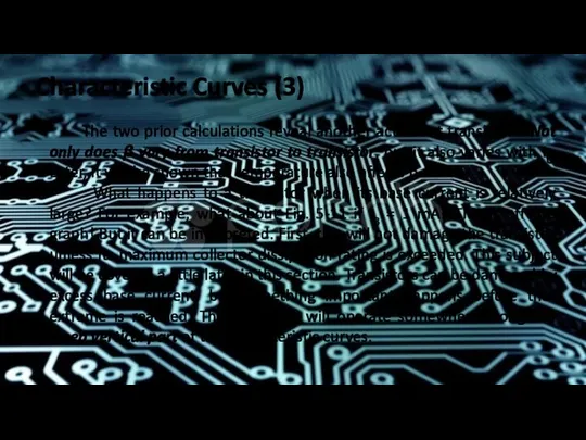 Characteristic Curves (3) The two prior calculations reveal another act about transistors. Not