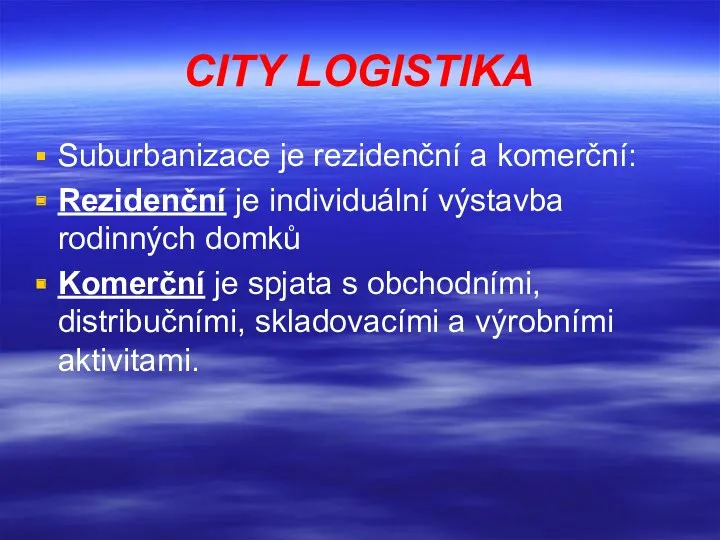 CITY LOGISTIKA Suburbanizace je rezidenční a komerční: Rezidenční je individuální