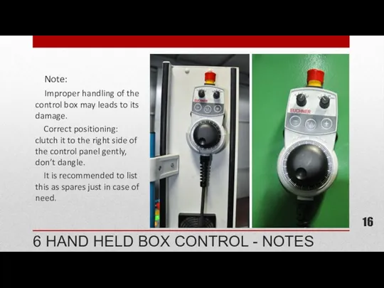 6 HAND HELD BOX CONTROL - NOTES Note: Improper handling