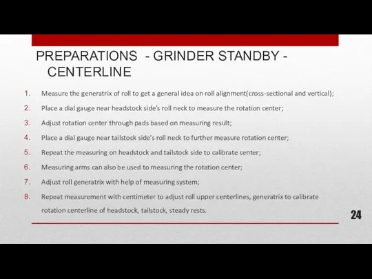 PREPARATIONS - GRINDER STANDBY - CENTERLINE Measure the generatrix of