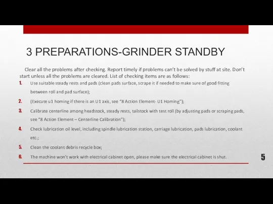 3 PREPARATIONS-GRINDER STANDBY Clear all the problems after checking. Report