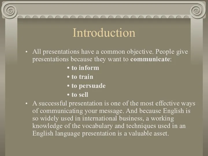 Introduction All presentations have a common objective. People give presentations