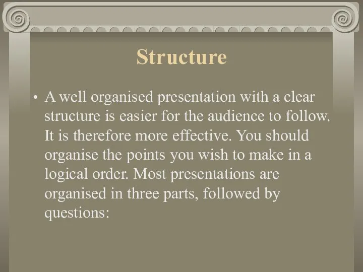 Structure A well organised presentation with a clear structure is