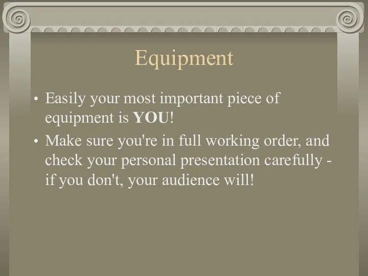 Equipment Easily your most important piece of equipment is YOU!