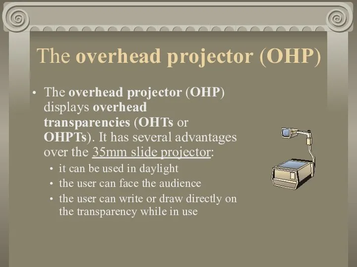 The overhead projector (OHP) The overhead projector (OHP) displays overhead