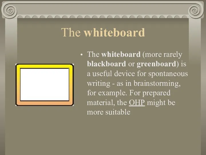 The whiteboard The whiteboard (more rarely blackboard or greenboard) is