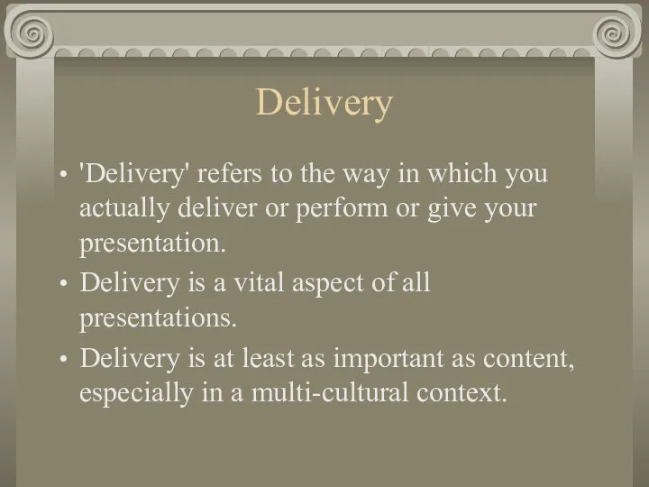 Delivery 'Delivery' refers to the way in which you actually